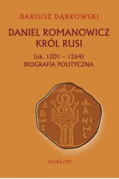eBook Daniel Romanowicz. Krl Rusi (ok. 1201 - 1264). Biografia polityczna pdf
