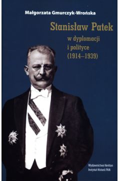 Stanisaw Patek w dyplomacji i polityce (1914-1939) Magorzata Gmurczyk-Wroska