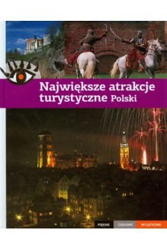 Najwiksze atrakcje turystyczne Polski Pikne ciekawe wyjtkowe