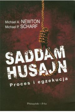 Saddam Husajn Proces i egzekucja Michael Newton Michael Scharf