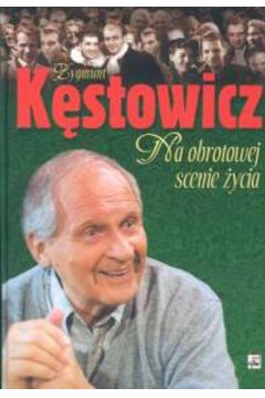 Na obrotowej scenie ycia Listy pana ZK do pani KZ Zygmunt Kstowicz