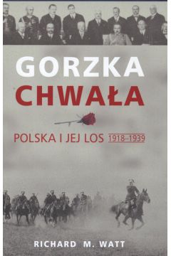 Gorzka chwaa. Polska i jej los 1918-1939. Wydanie II