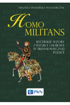 eBook Homo militans. Rycerskie wzory i wzorce osobowe w redniowiecznej Polsce mobi epub
