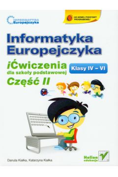 Informatyka Europejczyka 4-6 iwiczenia Cz 2 - Kiaka Danuta, Kiaka Katarzyna