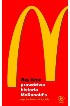 Prawdziwa historia McDonald`s. Wspomnienia zaoyciela