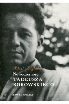 Wstrt i Zagada.Nowoczesno Tadeusza Borowskiego