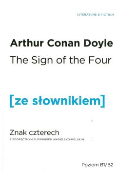The Sign of the Four. Znak czterech z podrcznym sownikiem angielsko-polskim
