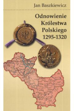 Odnowienie krlestwa polskiego 1295 – 1320 Jan Baszkiewicz