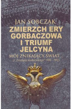 Zmierzch ery Gorbaczowa i triumf Jelcyna