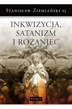 Inkwizycja satanizm i raniec oraz inne wane sprawy ks Stanisaw Ziemiaski SJ