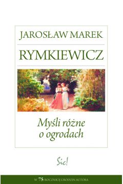 Myli rne o ogrodach Jarosaw Marek Rymkiewicz