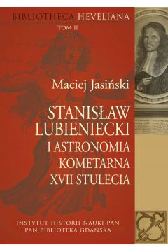 Stanisaw Lubieniecki i astronomia kometarna XVII stulecia