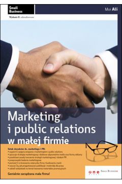 Marketing i public relations w maej firmie. Wydanie II zaktualizowane