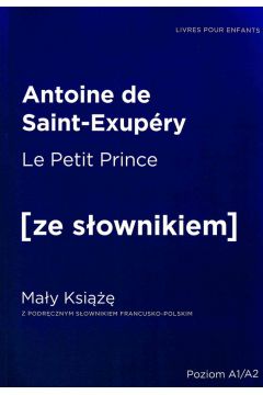 Le Petit Prince. May Ksi z podrcznym sownikiem francusko-polskim. Poziom A1/A2