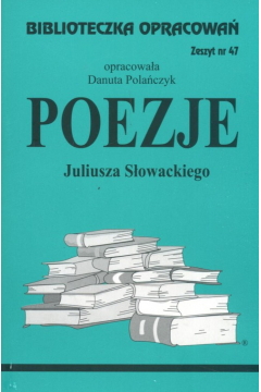 Poezje Juliusza Sowackiego. Biblioteczka opracowa. Zeszyt nr 47