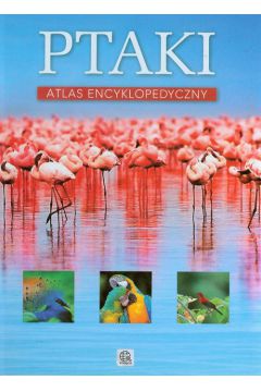 Ptaki Atlas encyklopedyczny