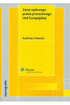 Zarys sdowego prawa procesowego Unii Europejskiej - Piasecki Kazimierz