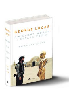 George Lucas. Gwiezdne wojny i reszta ycia