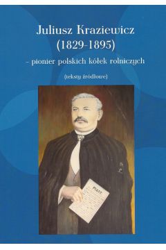 Juliusz Kraziewicz (1829-1895) - pionier polskich kek rolniczych