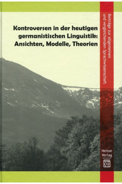 Kontroversen In Der Heutigen Germanistischen Linguistik: Ansichten, Modelle, Theorien