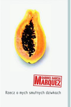 RZECZ O MYCH SMUTNYCH DZIWKACH Gabriel Garcia Marquez