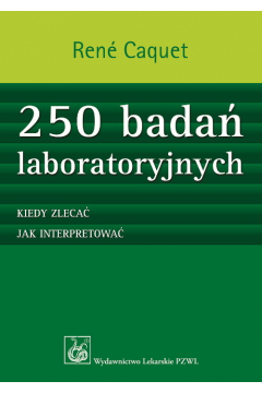 250 bada laboratoryjnych. Kiedy zleca, jak interpretowa