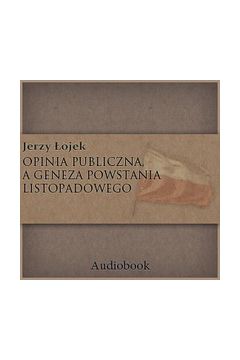 Audiobook Opinia publiczna, a geneza Powstania Listopadowego mp3