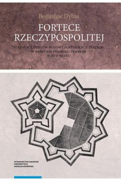 eBook Fortece Rzeczypospolitej. Studium z dziejw budowy fortyfikacji staych w pastwie polsko-litewskim w XVII wieku pdf