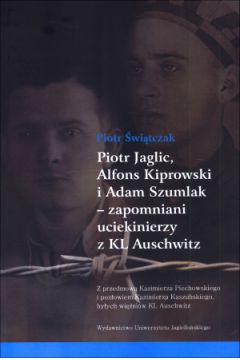 Piotr Jaglic Alfons Kiprowski i Adam Szumlak zapomniani uciekinierzy z KL Auschwitz