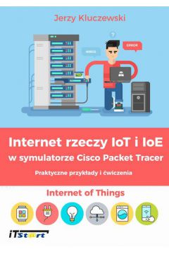 eBook Internet rzeczy IoT i IoE w symulatorze Cisco Packet Tracer - Praktyczne przykady i wiczenia pdf