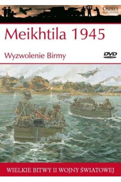 Wielkie bitwy II wojny wiatowej. Meikhtila 1945 r. Wyzwolenie Birmy + DVD