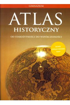 Atlas historyczny. Od staroytonoci do wspczesnoci. Gimnazjum