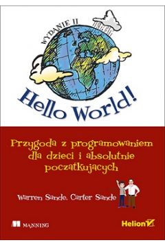 Hello World! Przygoda z programowaniem dla dzieci i absolutnie pocztkujcych