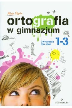 Ortografia w gimnazjum. wiczenia dla klas 1–3