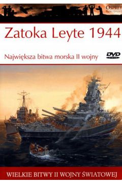 Wielkie bitwy II wojny wiatowej. Zatoka Leyte 1944. Najwiksza bitwa morska II wojny + DVD
