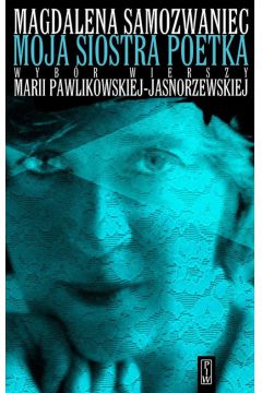 Moja siostra poetka. Wybr wierszy Marii Pawlikowskiej-Jasnorzewskiej + CD