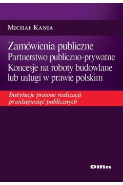 Zamwienia publiczne Partnerstwo publiczno-prywatne Koncesje na roboty budowlane lub usugi w prawie polskim