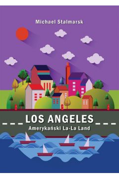 Los Angeles. Amerykaski La-La Land