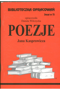 Poezje Jana Kasprowicza. Biblioteczka opracowa. Zeszyt nr 73