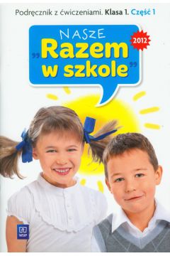 Nasze ''Razem w szkole'' SP KL 1. Podrcznik z wiczeniami. Cz 1 + cd (2012)