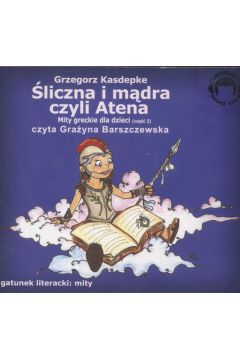 Audiobook liczna i mdra, czyli Atena. Mity greckie dla dzieci. Cz 3 CD