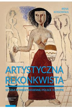Artystyczna rekonkwista Sztuka w midzywojennej Polsce i Europie