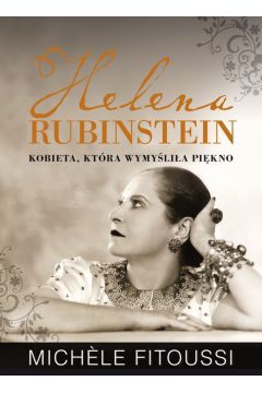 Helena Rubinstein. Kobieta, ktra wymylia..