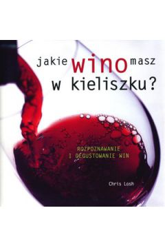 Jakie wino masz w kieliszku? Rozpoznawanie i degustowanie win