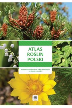 Atlas rolin Polski. Kompendium wiedzy dla dzieci wraliwych na pikno przyrody