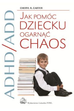 ADHD/ADD Jak pomc dziecku ogarn chaos
