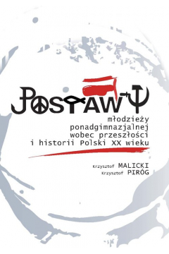 Postawy modziey ponadgimnazjalnej wobec przeszoci i historii Polski XX wieku