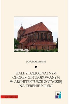 eBook Hale z poligonalnym chrem zintegrowanym w architekturze gotyckiej na terenie Polski pdf