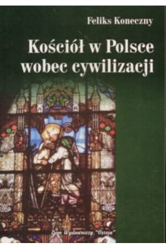 Koci w Polsce wobec cywilizacji - Feliks Koneczny