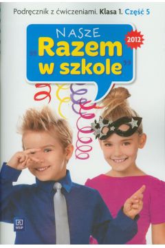 Nasze ''Razem w szkole'' SP KL 1. Podrcznik z wiczeniami. Cz 5 + cd (2012)